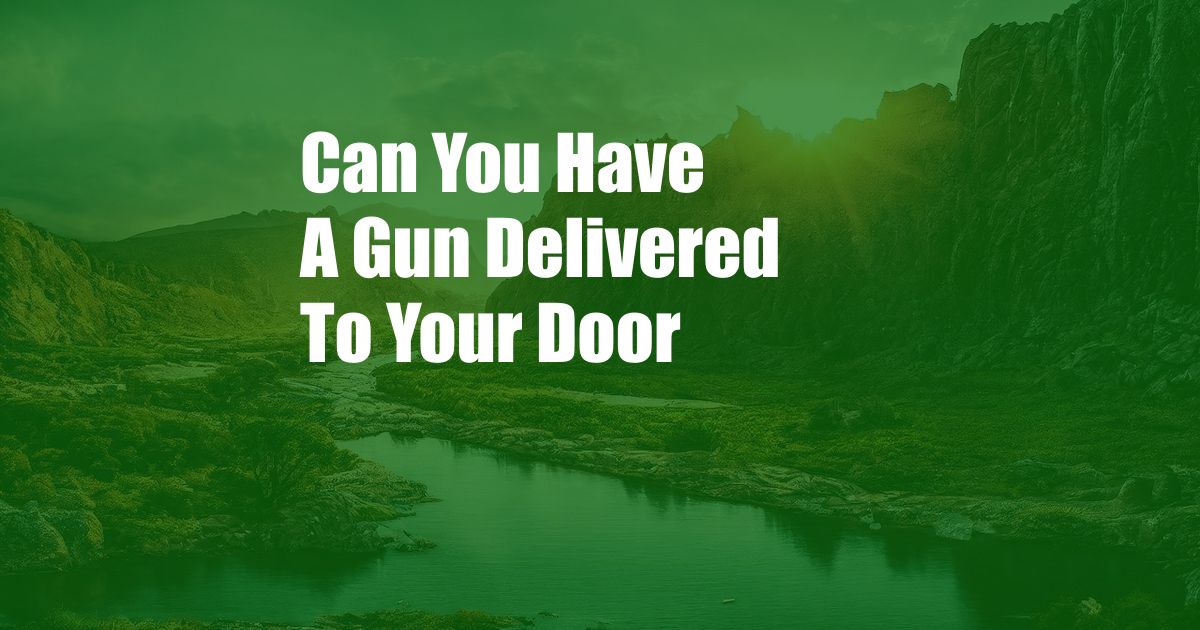 Can You Have A Gun Delivered To Your Door