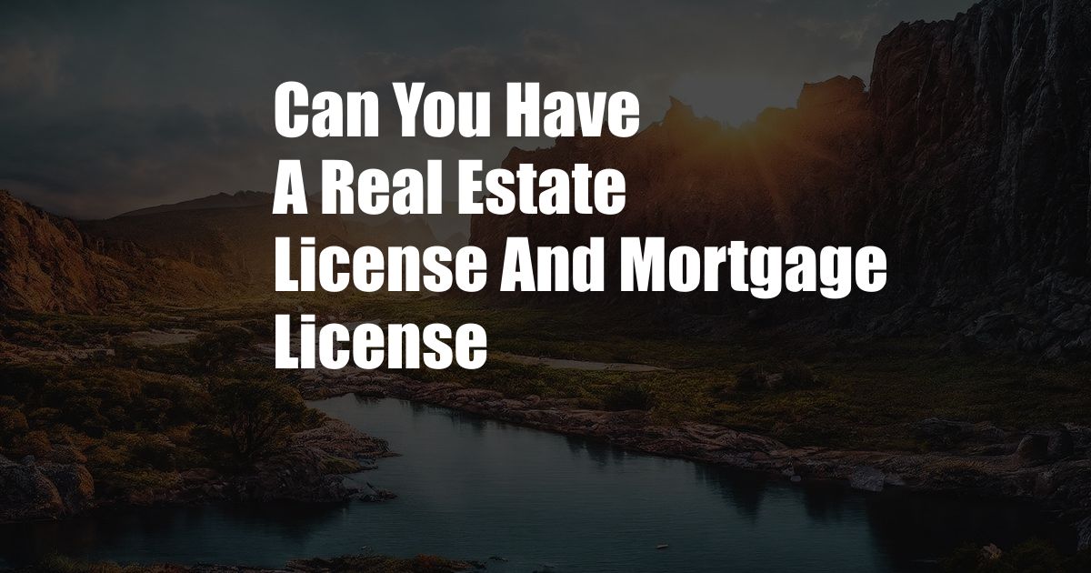 Can You Have A Real Estate License And Mortgage License