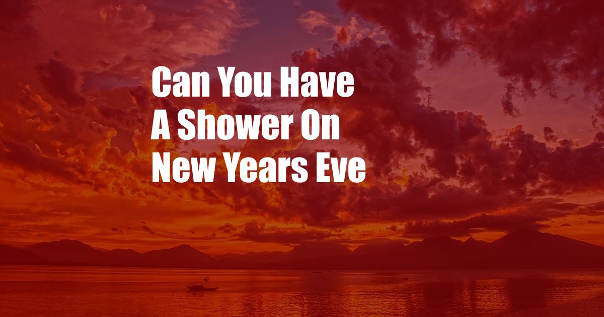 Can You Have A Shower On New Years Eve