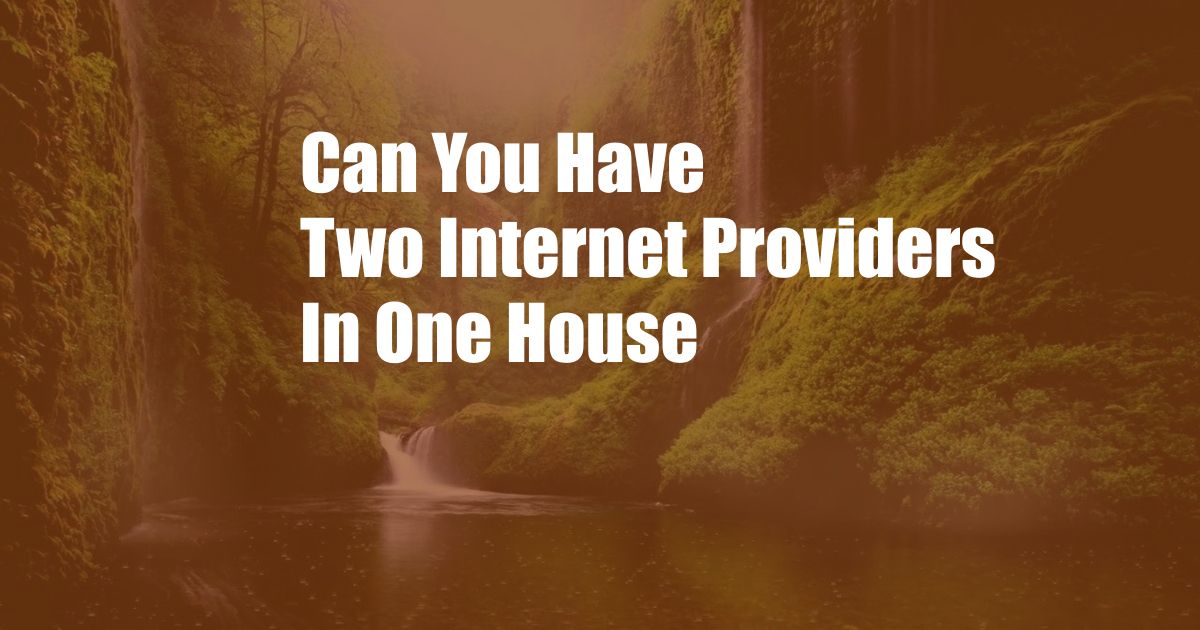Can You Have Two Internet Providers In One House