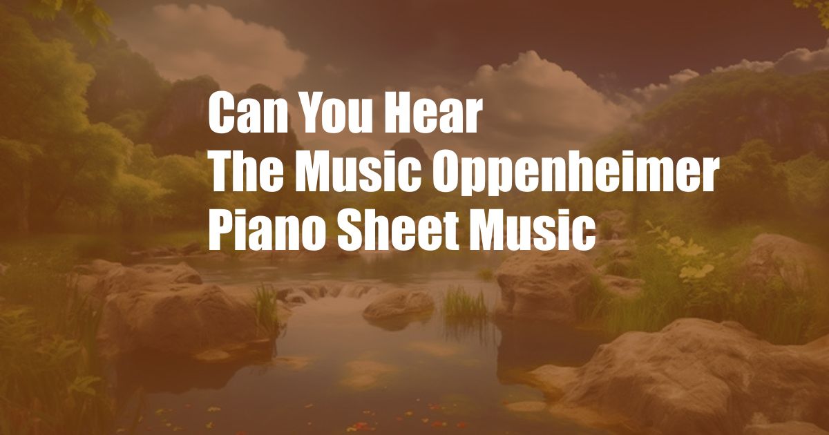 Can You Hear The Music Oppenheimer Piano Sheet Music