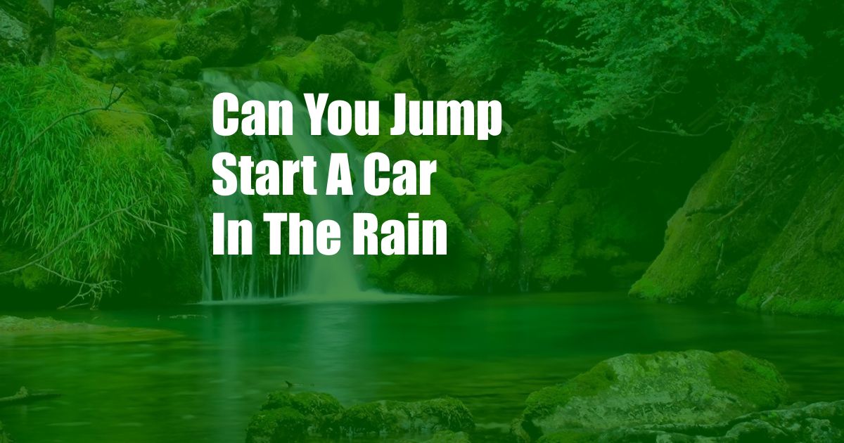 Can You Jump Start A Car In The Rain