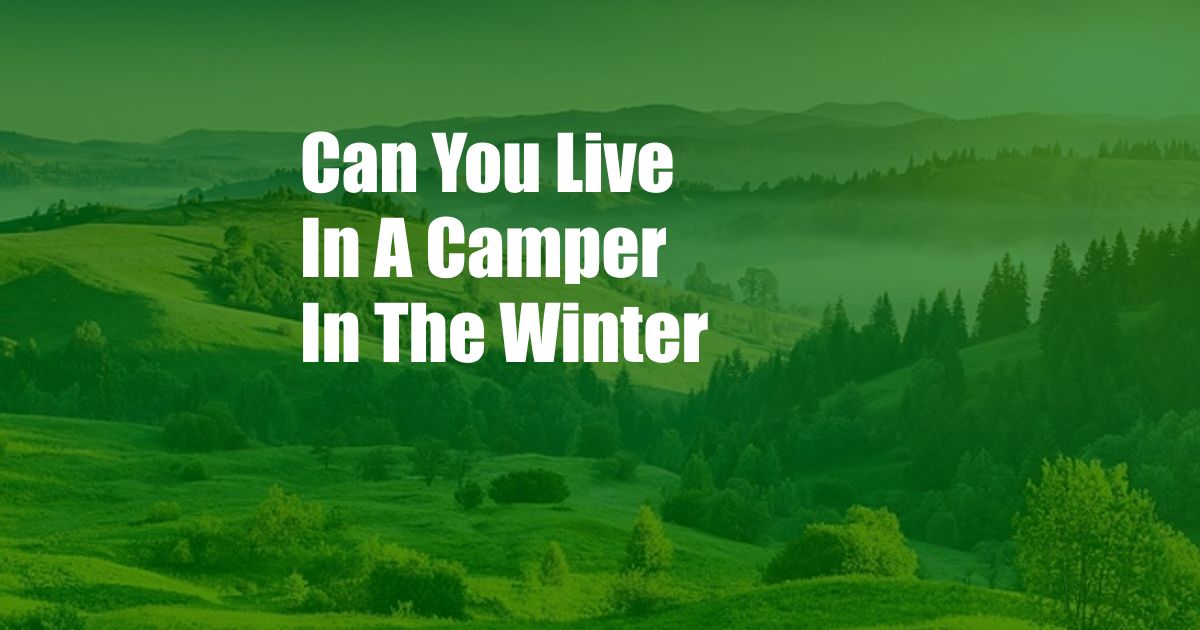 Can You Live In A Camper In The Winter