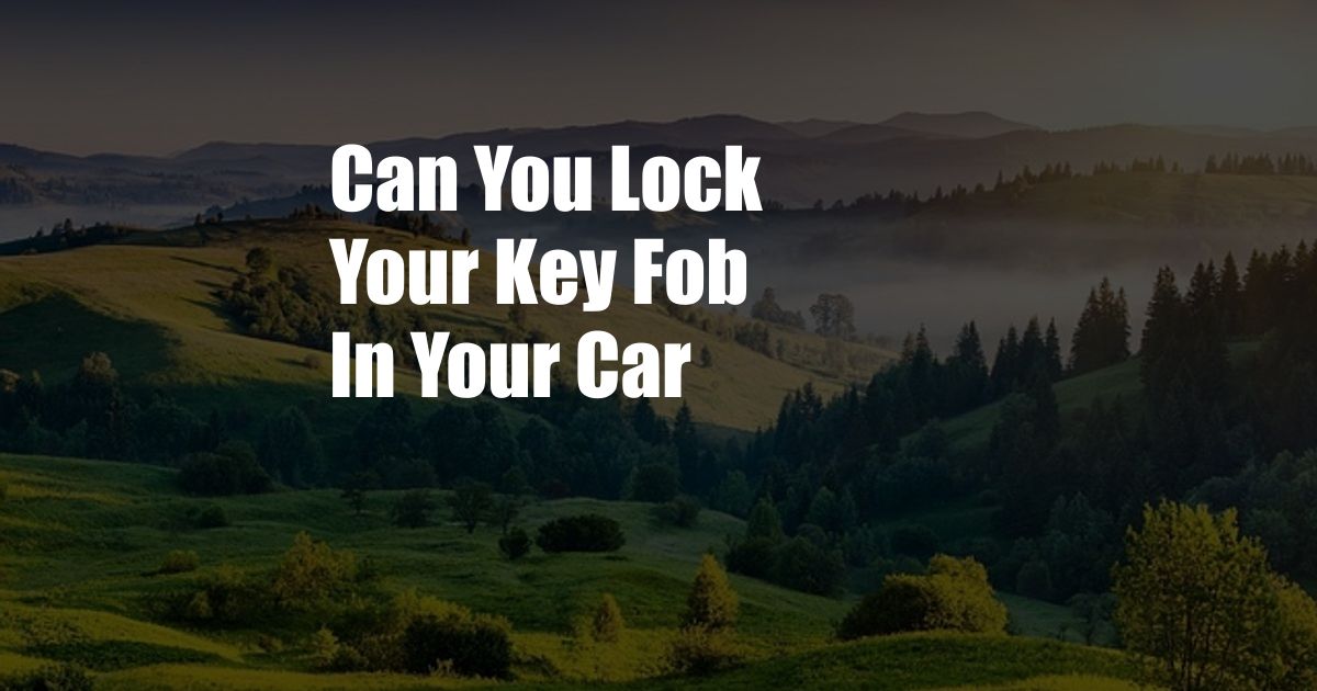 Can You Lock Your Key Fob In Your Car