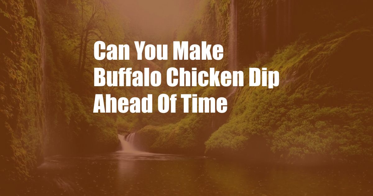 Can You Make Buffalo Chicken Dip Ahead Of Time