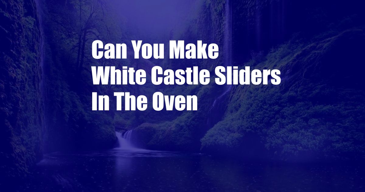 Can You Make White Castle Sliders In The Oven