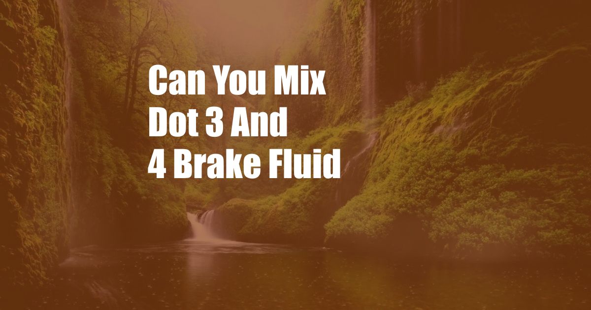 Can You Mix Dot 3 And 4 Brake Fluid
