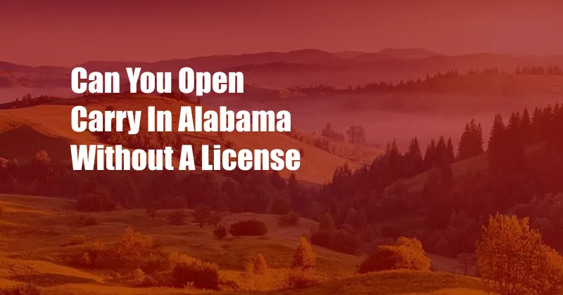 Can You Open Carry In Alabama Without A License