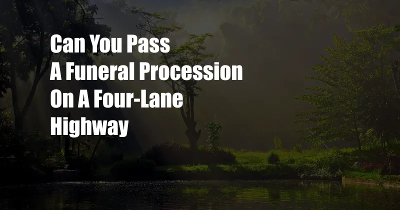 Can You Pass A Funeral Procession On A Four-Lane Highway