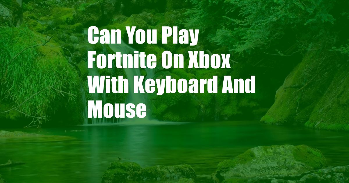 Can You Play Fortnite On Xbox With Keyboard And Mouse