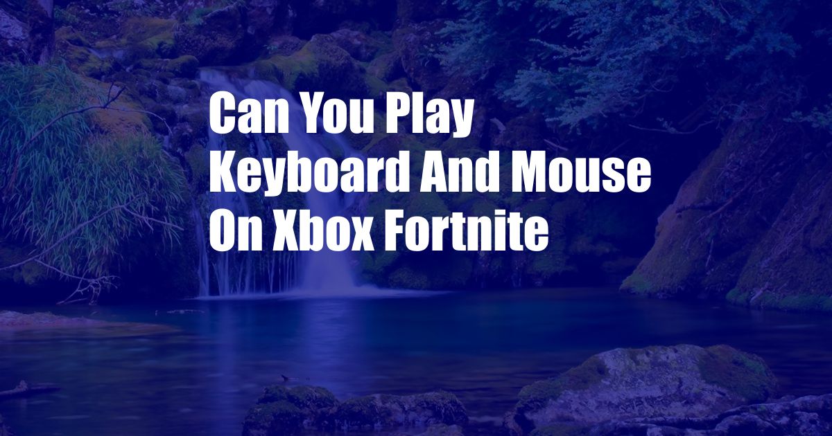 Can You Play Keyboard And Mouse On Xbox Fortnite