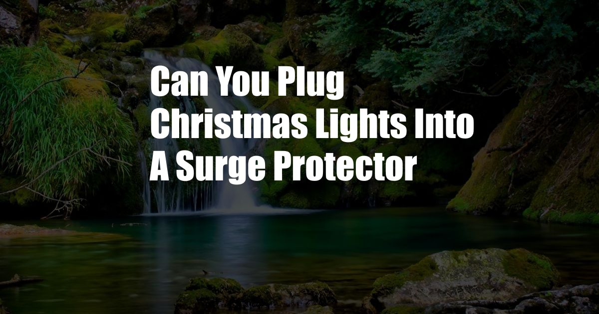 Can You Plug Christmas Lights Into A Surge Protector