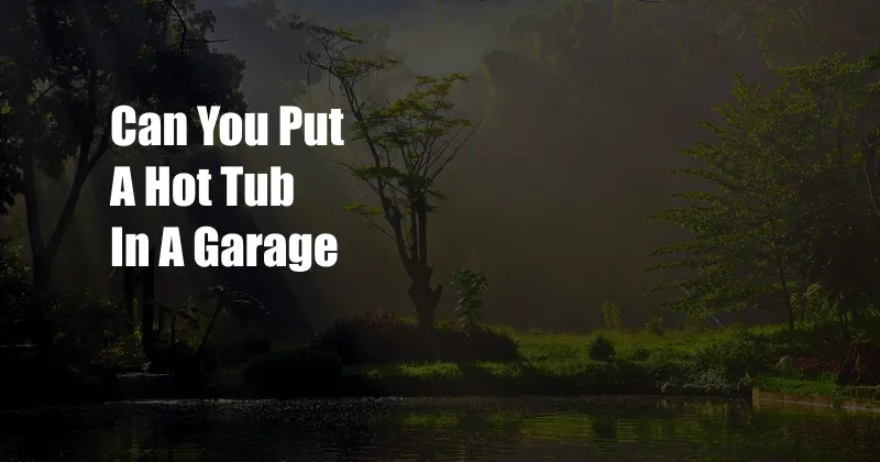 Can You Put A Hot Tub In A Garage