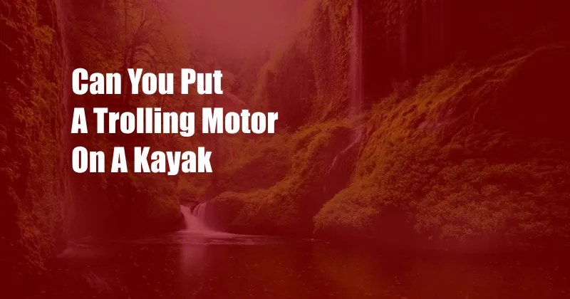 Can You Put A Trolling Motor On A Kayak