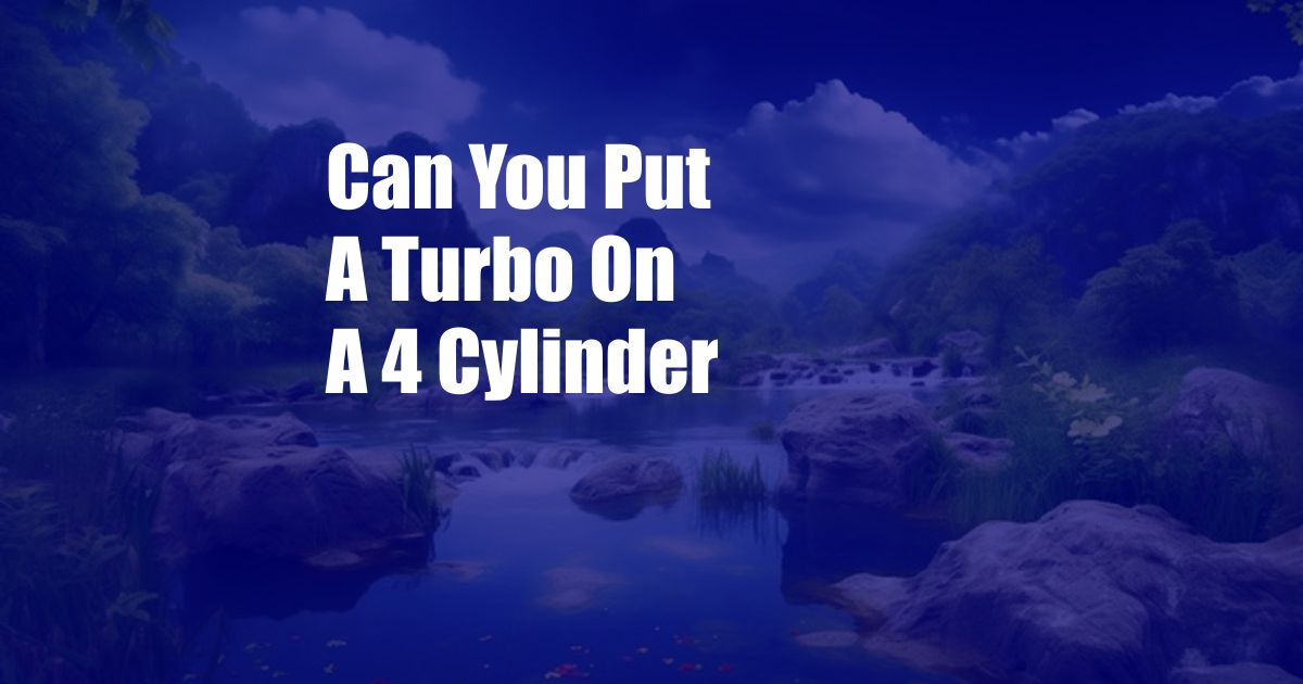 Can You Put A Turbo On A 4 Cylinder