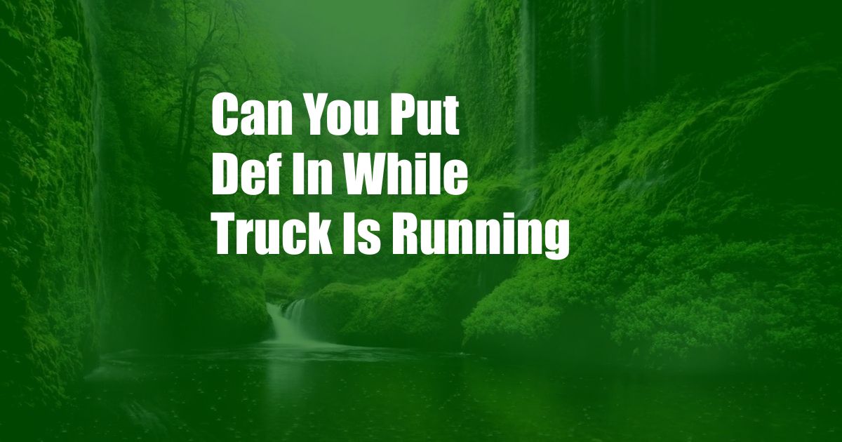 Can You Put Def In While Truck Is Running