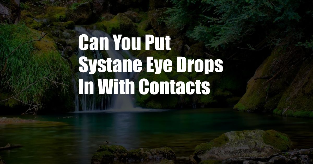 Can You Put Systane Eye Drops In With Contacts