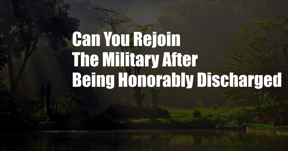 Can You Rejoin The Military After Being Honorably Discharged