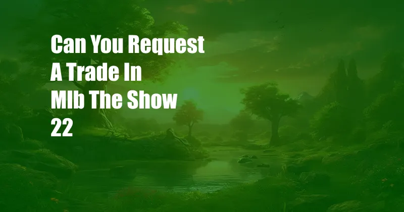 Can You Request A Trade In Mlb The Show 22