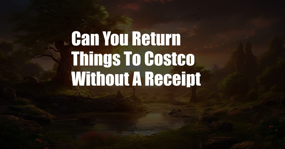 Can You Return Things To Costco Without A Receipt