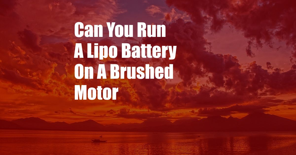 Can You Run A Lipo Battery On A Brushed Motor