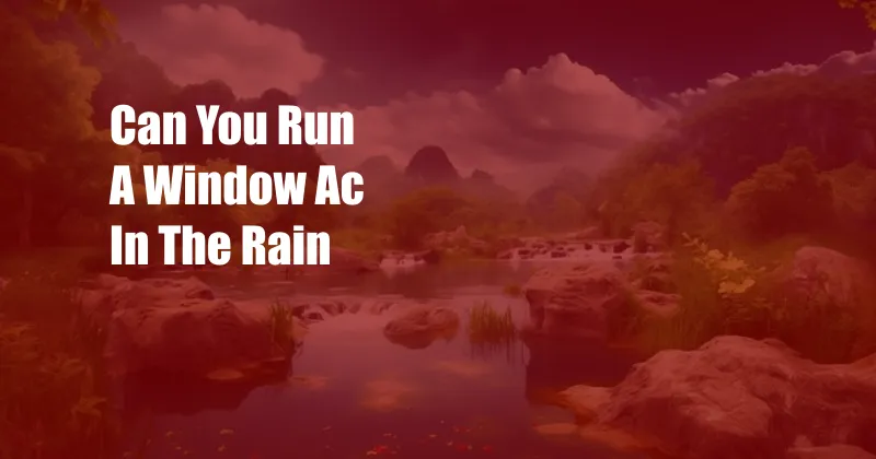 Can You Run A Window Ac In The Rain