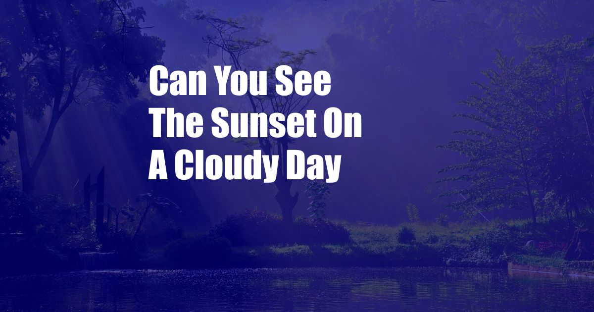 Can You See The Sunset On A Cloudy Day