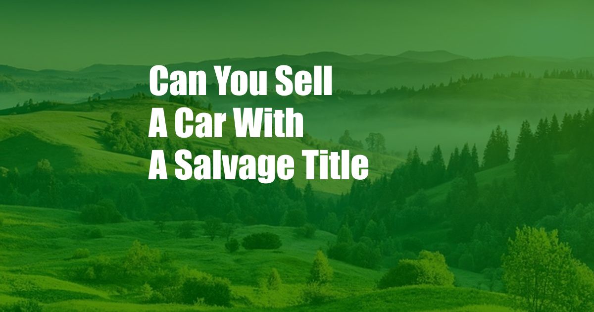 Can You Sell A Car With A Salvage Title