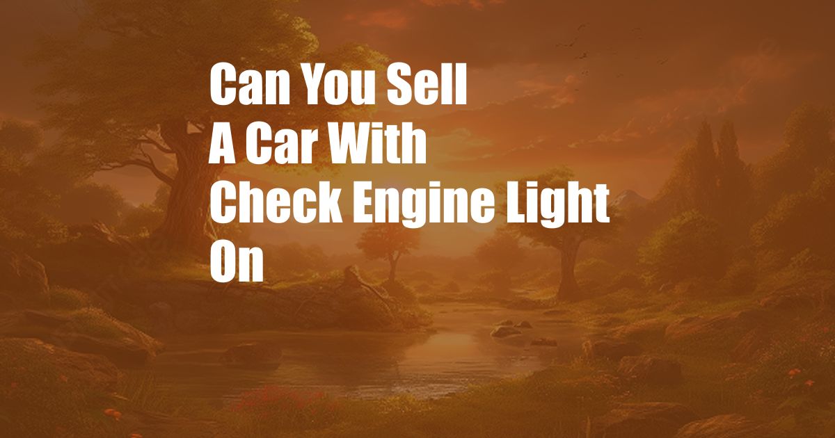 Can You Sell A Car With Check Engine Light On