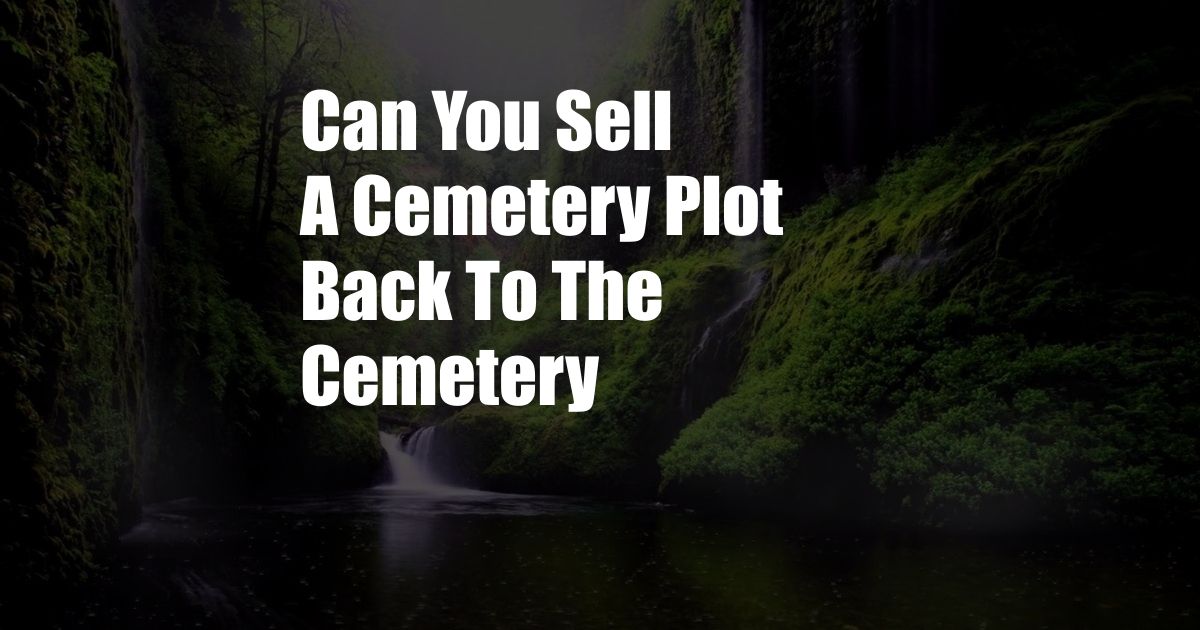 Can You Sell A Cemetery Plot Back To The Cemetery