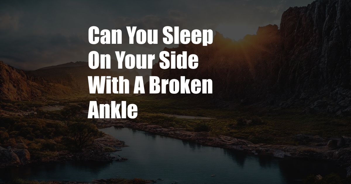 Can You Sleep On Your Side With A Broken Ankle