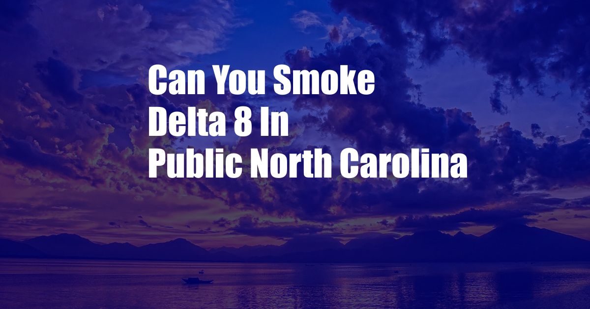 Can You Smoke Delta 8 In Public North Carolina