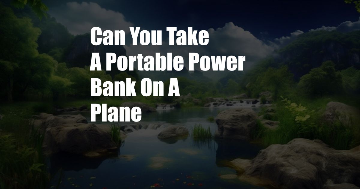 Can You Take A Portable Power Bank On A Plane