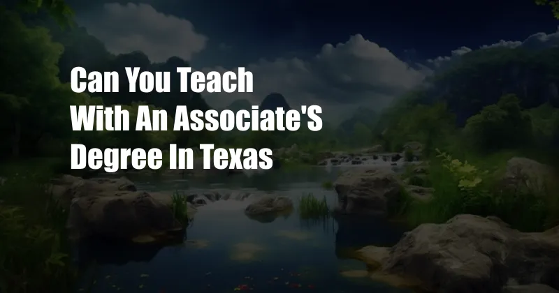 Can You Teach With An Associate'S Degree In Texas