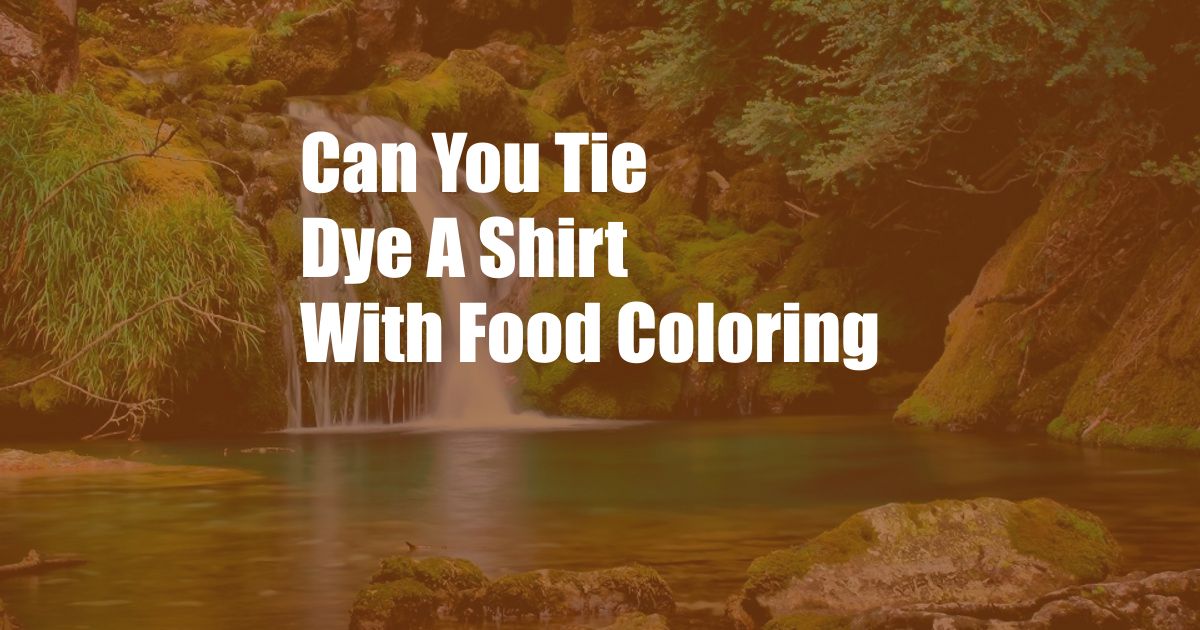 Can You Tie Dye A Shirt With Food Coloring