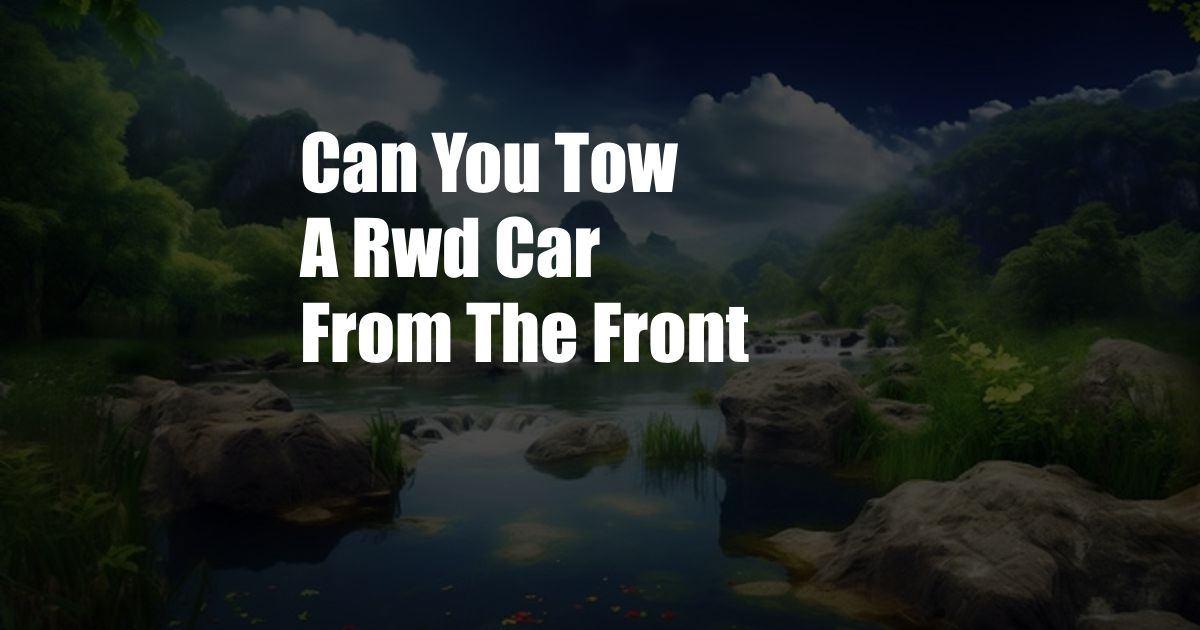 Can You Tow A Rwd Car From The Front