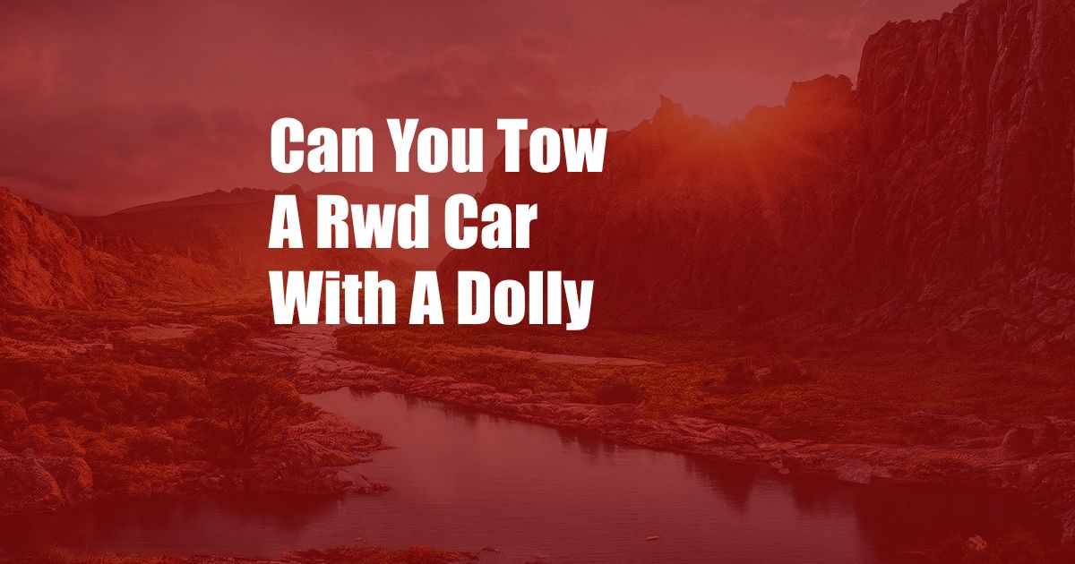 Can You Tow A Rwd Car With A Dolly