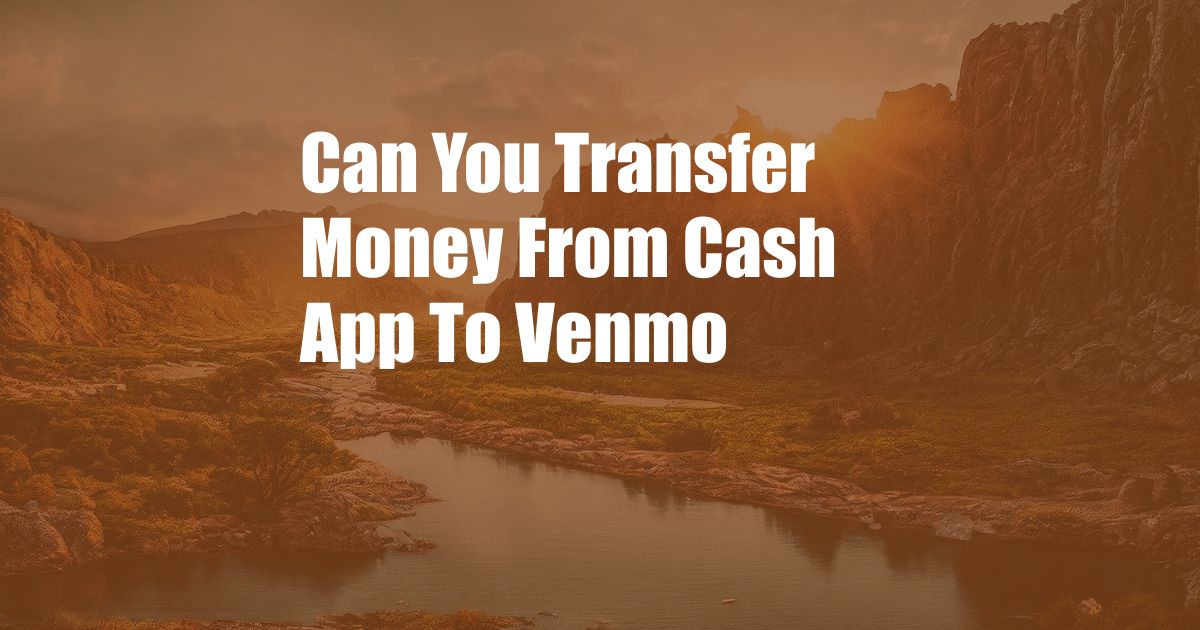 Can You Transfer Money From Cash App To Venmo