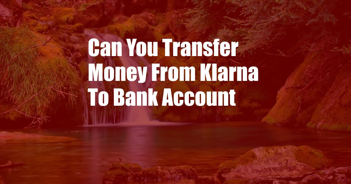 Can You Transfer Money From Klarna To Bank Account