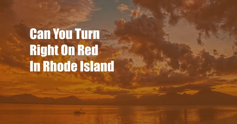 Can You Turn Right On Red In Rhode Island