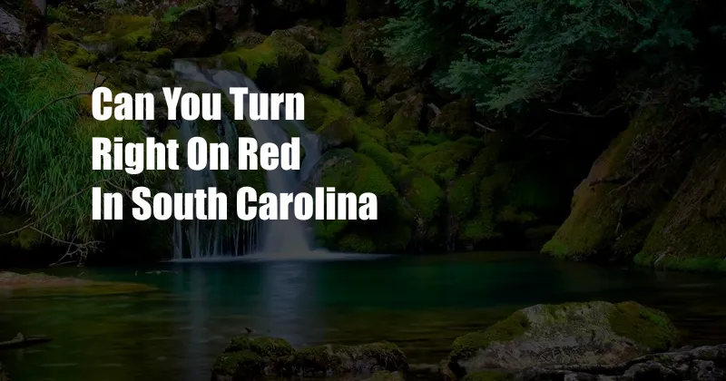 Can You Turn Right On Red In South Carolina