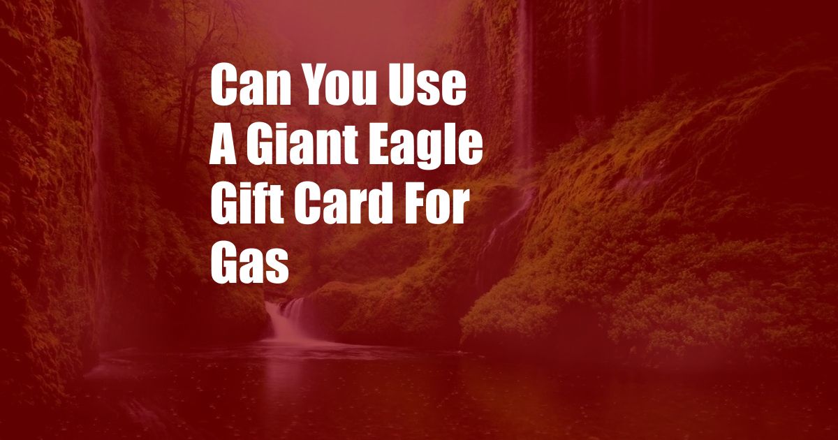 Can You Use A Giant Eagle Gift Card For Gas