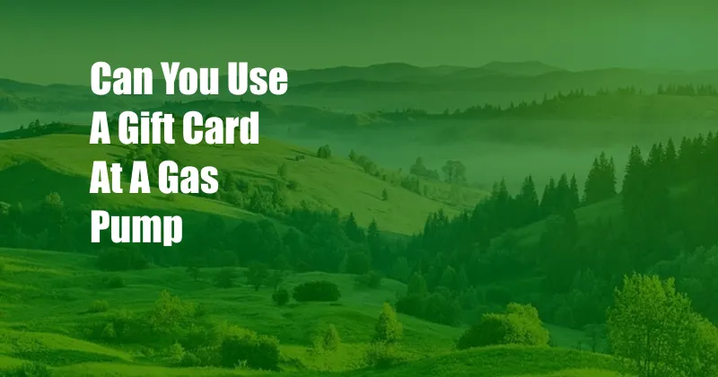 Can You Use A Gift Card At A Gas Pump