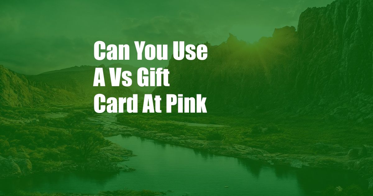 Can You Use A Vs Gift Card At Pink