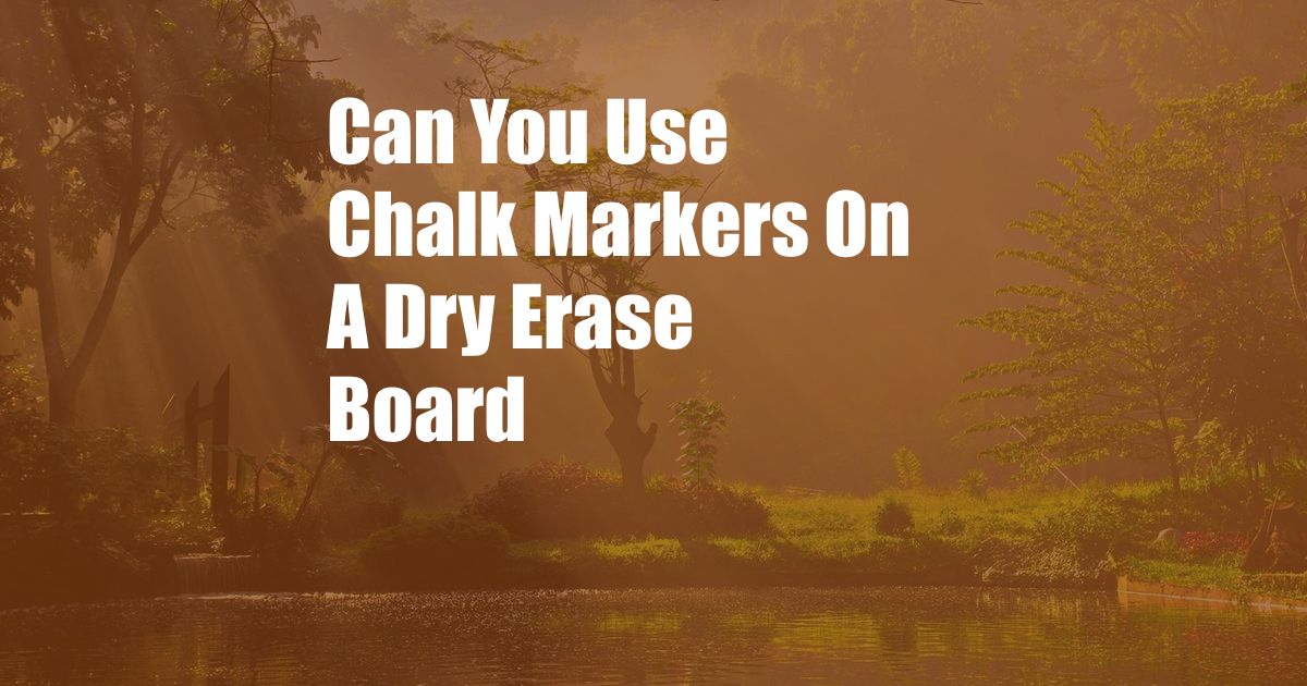 Can You Use Chalk Markers On A Dry Erase Board