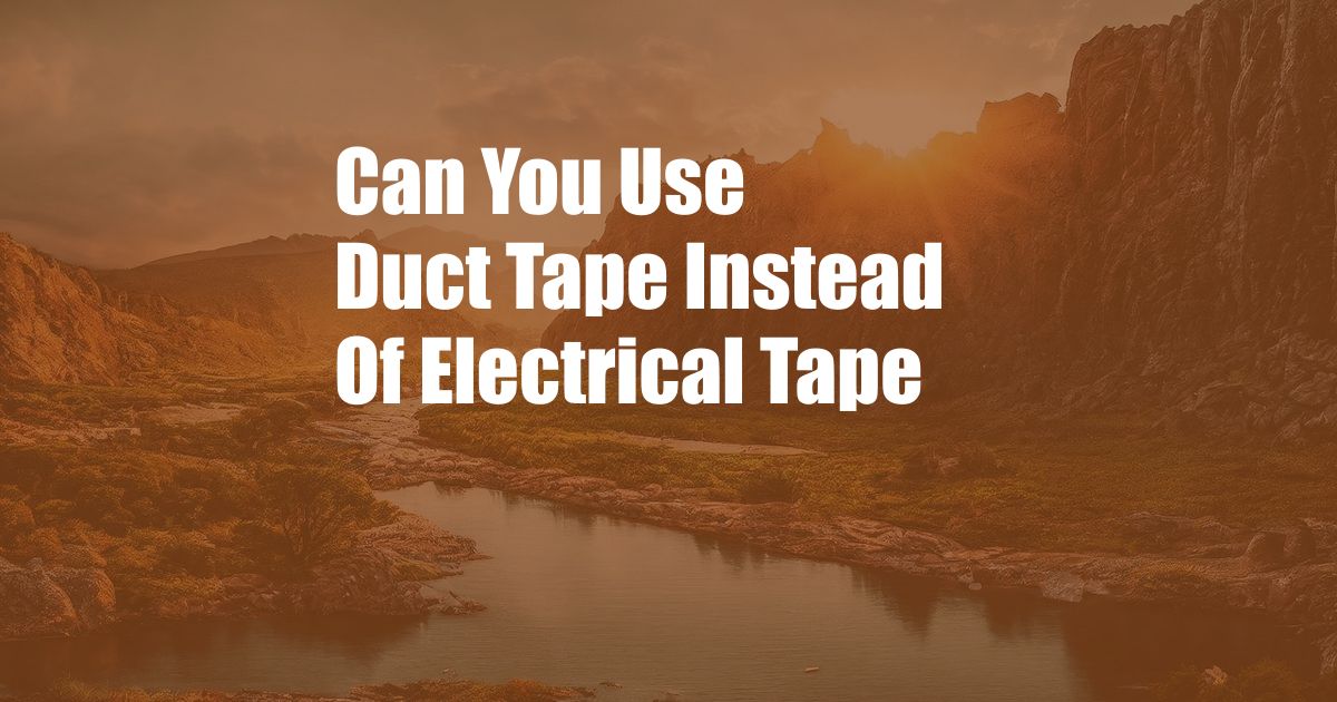 Can You Use Duct Tape Instead Of Electrical Tape