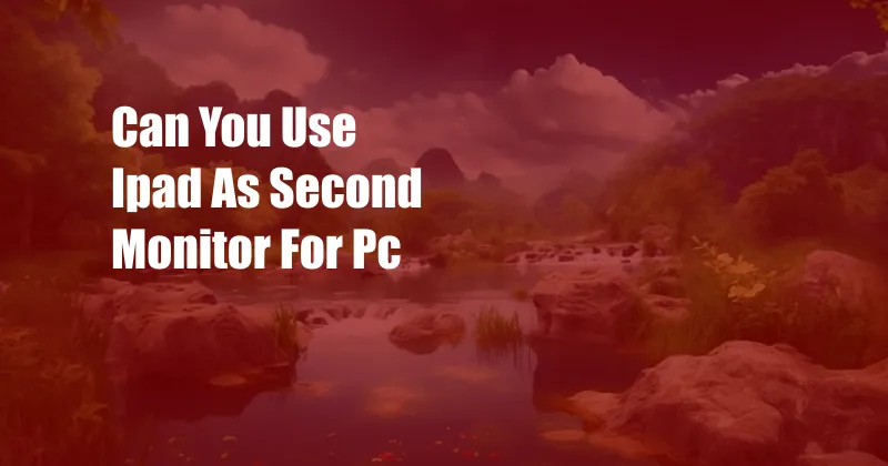 Can You Use Ipad As Second Monitor For Pc