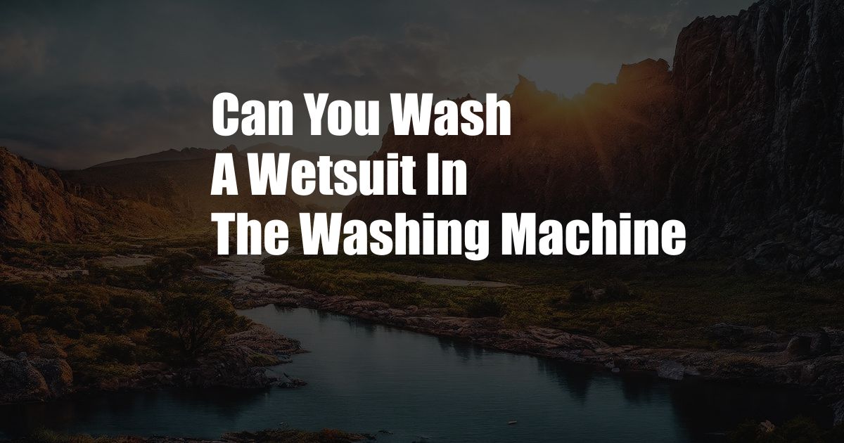 Can You Wash A Wetsuit In The Washing Machine