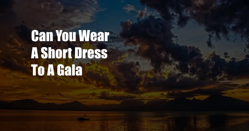 Can You Wear A Short Dress To A Gala