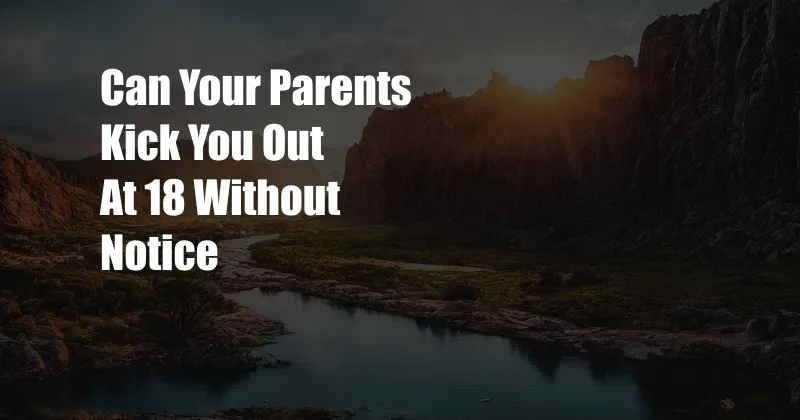 Can Your Parents Kick You Out At 18 Without Notice